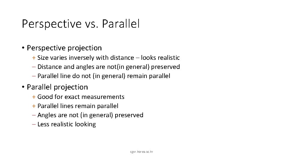 Perspective vs. Parallel • Perspective projection + Size varies inversely with distance – looks