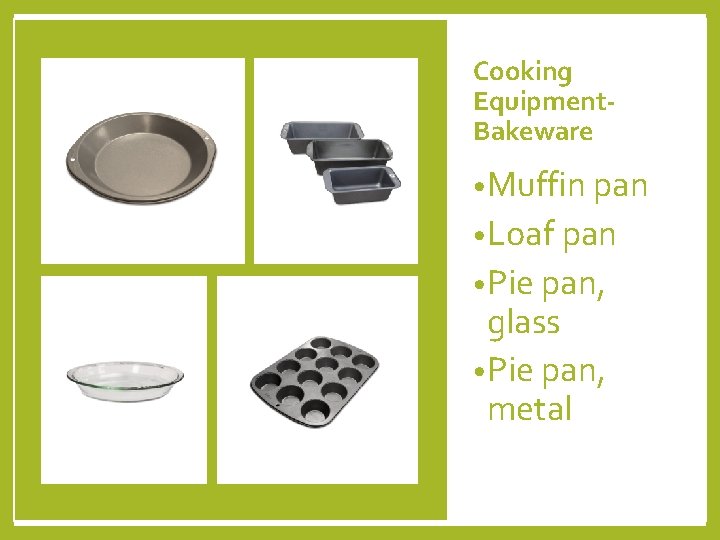 Cooking Equipment. Bakeware • Muffin pan • Loaf pan • Pie pan, glass •