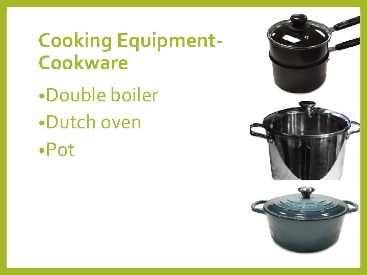 Cooking Equipment. Cookware • Double boiler • Dutch oven • Pot 