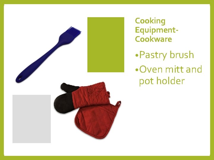 Cooking Equipment. Cookware • Pastry brush • Oven mitt and pot holder 