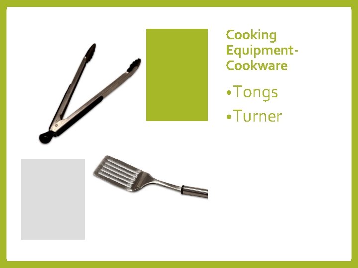 Cooking Equipment. Cookware • Tongs • Turner 
