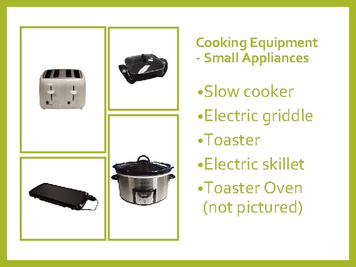 Cooking Equipment - Small Appliances • Slow cooker • Electric griddle • Toaster •