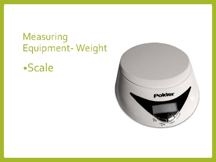 Measuring Equipment- Weight • Scale 
