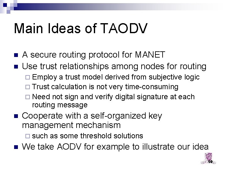 Main Ideas of TAODV n n A secure routing protocol for MANET Use trust