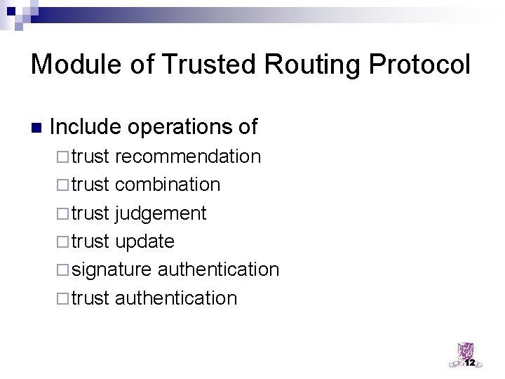 Module of Trusted Routing Protocol n Include operations of ¨ trust recommendation ¨ trust