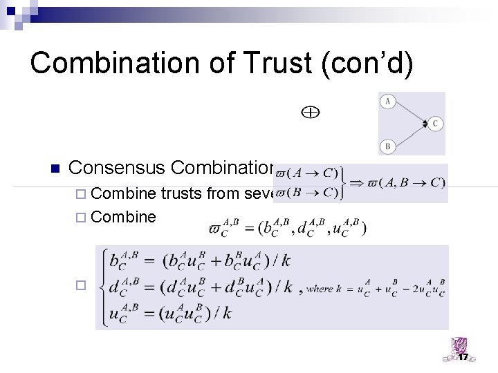 Combination of Trust (con’d) n Consensus Combination: ¨ Combine trusts from several paths ¨