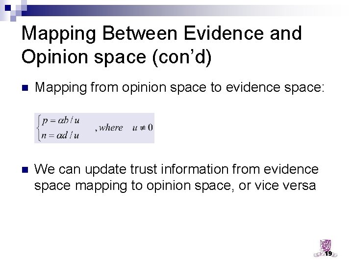 Mapping Between Evidence and Opinion space (con’d) n Mapping from opinion space to evidence