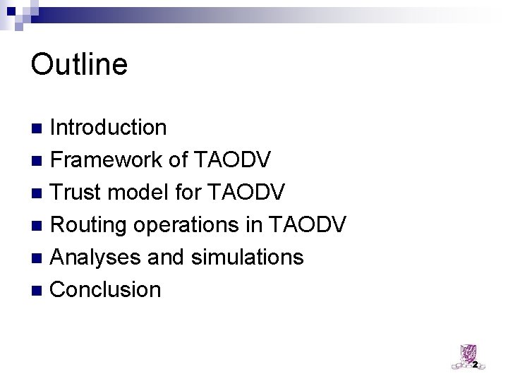 Outline Introduction n Framework of TAODV n Trust model for TAODV n Routing operations