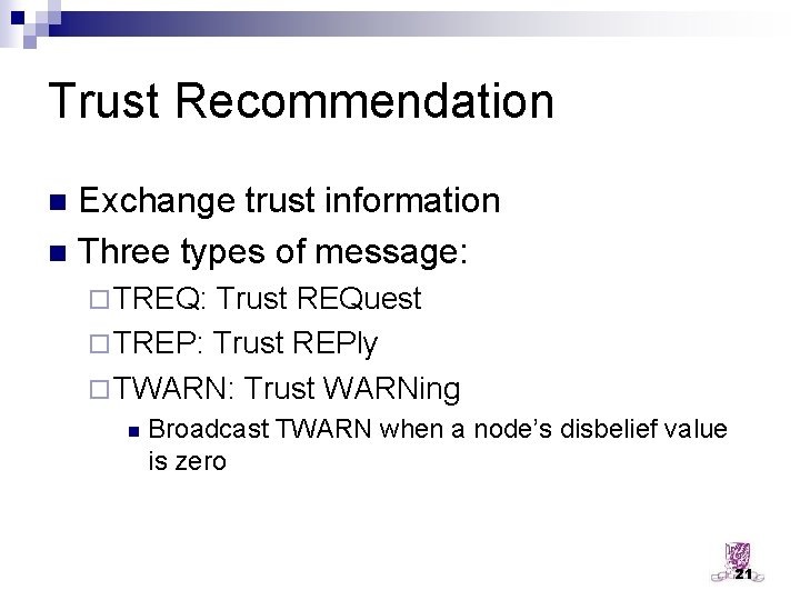 Trust Recommendation Exchange trust information n Three types of message: n ¨ TREQ: Trust