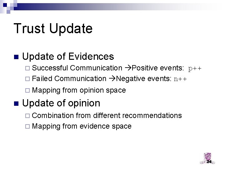 Trust Update n Update of Evidences ¨ Successful Communication Positive events: p++ ¨ Failed