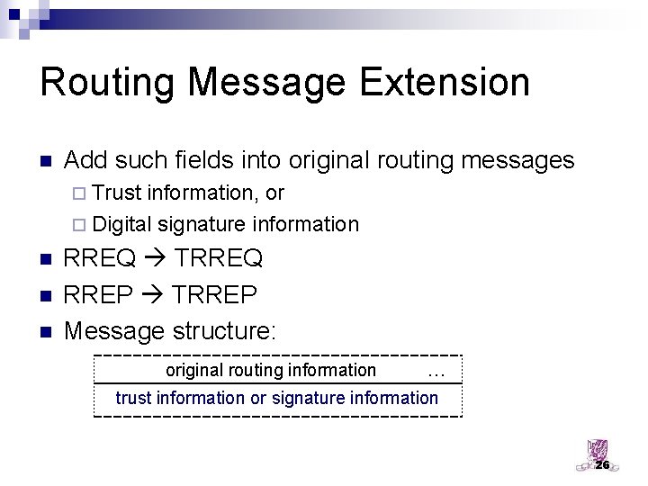 Routing Message Extension n Add such fields into original routing messages ¨ Trust information,