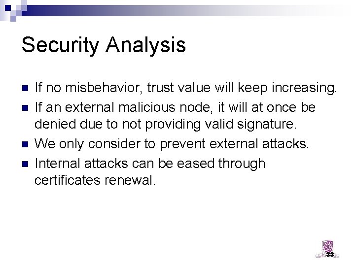 Security Analysis n n If no misbehavior, trust value will keep increasing. If an