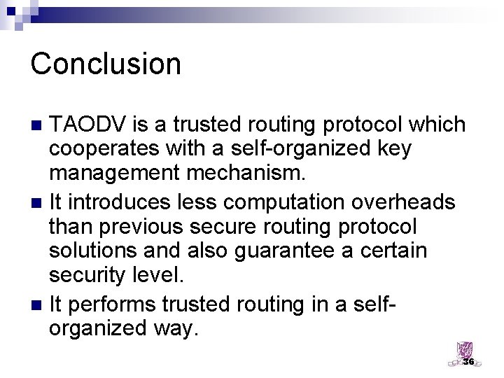 Conclusion TAODV is a trusted routing protocol which cooperates with a self-organized key management