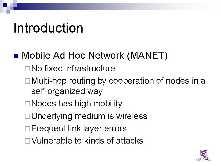 Introduction n Mobile Ad Hoc Network (MANET) ¨ No fixed infrastructure ¨ Multi-hop routing