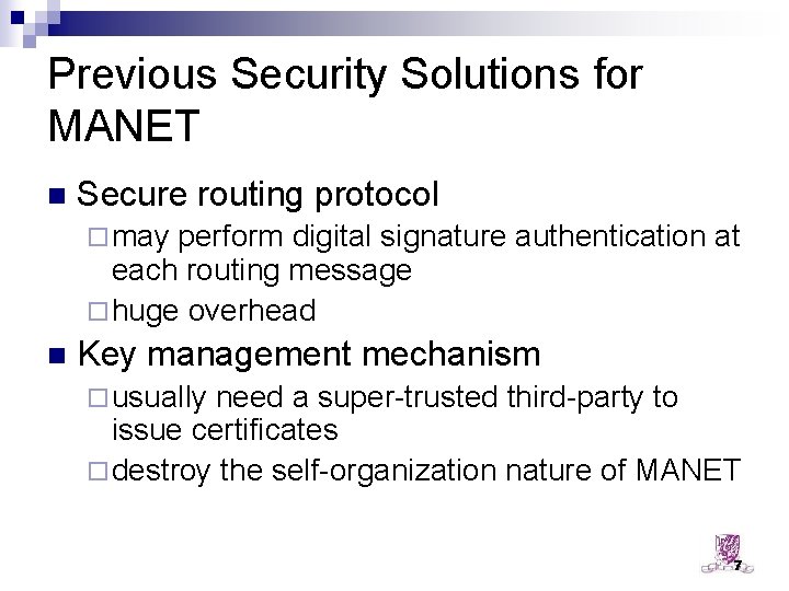 Previous Security Solutions for MANET n Secure routing protocol ¨ may perform digital signature