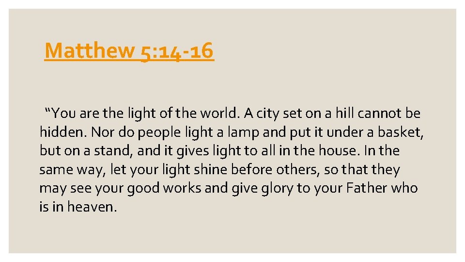 Matthew 5: 14 -16 “You are the light of the world. A city set