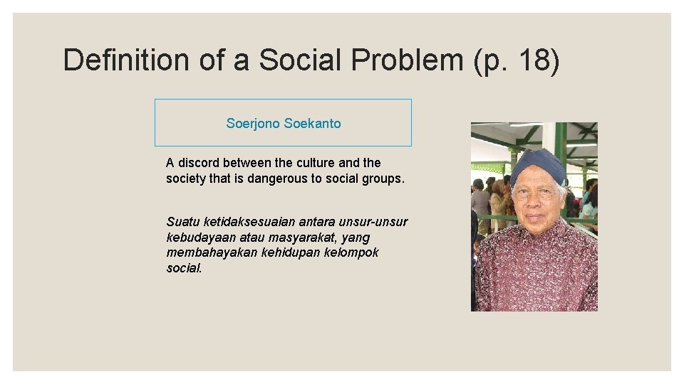 Definition of a Social Problem (p. 18) Soerjono Soekanto A discord between the culture