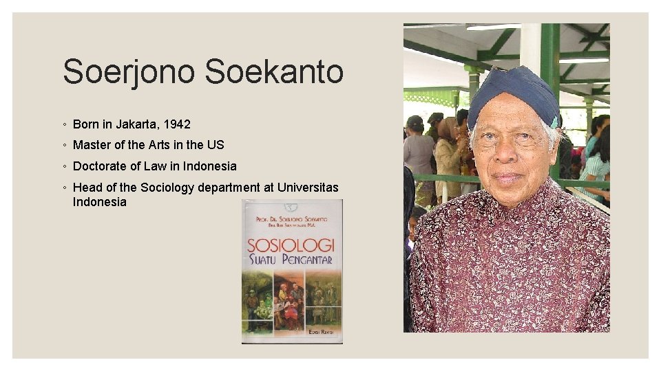 Soerjono Soekanto ◦ Born in Jakarta, 1942 ◦ Master of the Arts in the