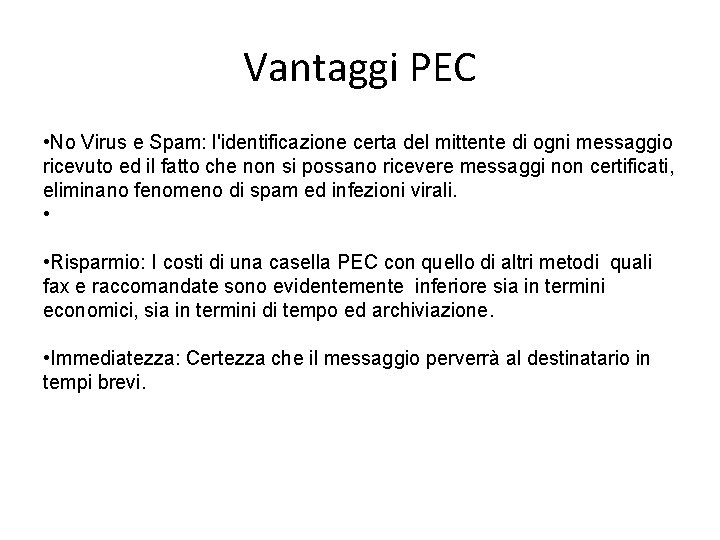 Vantaggi PEC • No Virus e Spam: l'identificazione certa del mittente di ogni messaggio