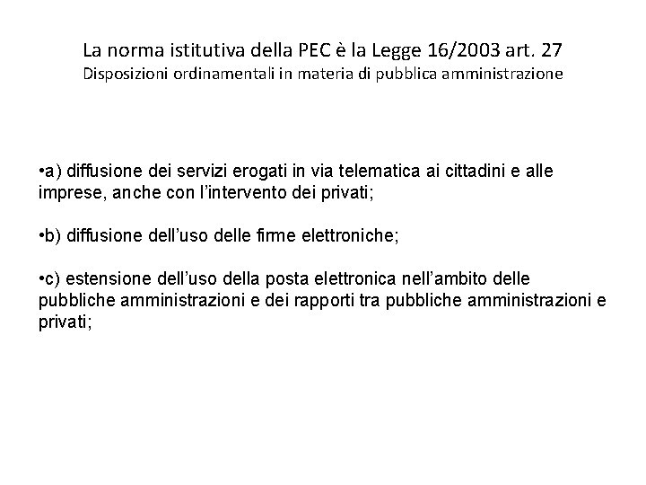 La norma istitutiva della PEC è la Legge 16/2003 art. 27 Disposizioni ordinamentali in