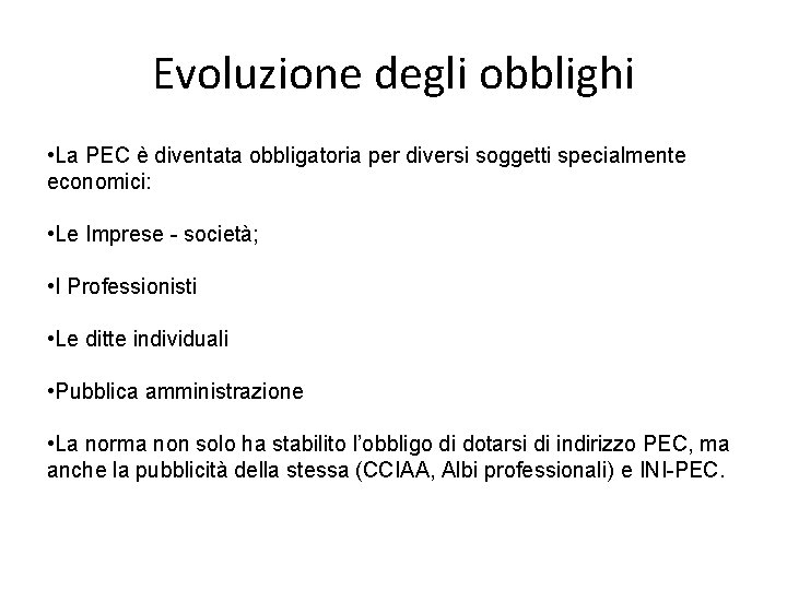 Evoluzione degli obblighi • La PEC è diventata obbligatoria per diversi soggetti specialmente economici: