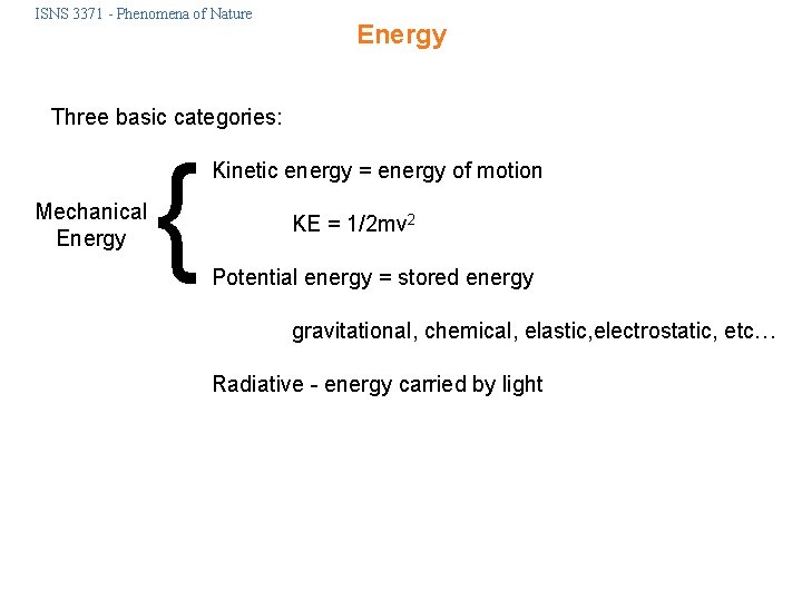 ISNS 3371 - Phenomena of Nature Energy Three basic categories: Mechanical Energy { Kinetic