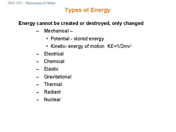 ISNS 3371 - Phenomena of Nature Types of Energy cannot be created or destroyed,