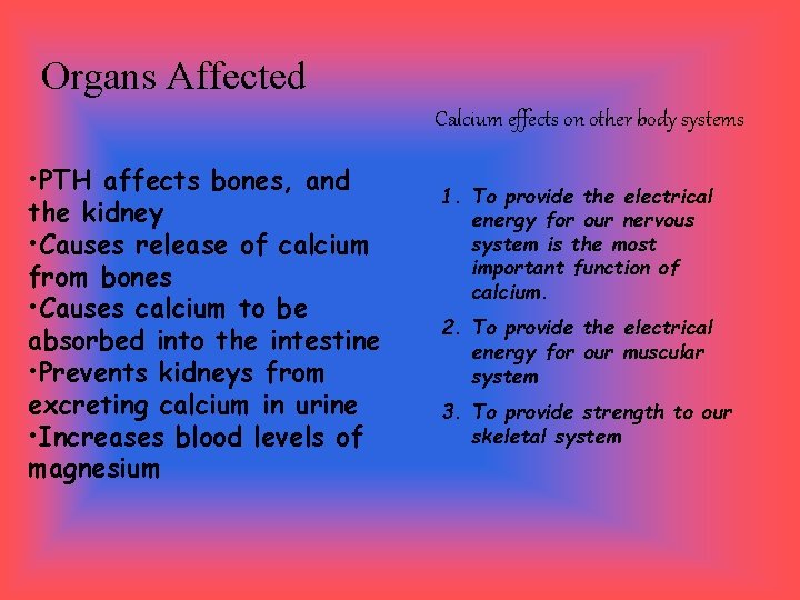 Organs Affected Calcium effects on other body systems • PTH affects bones, and the