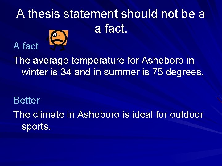A thesis statement should not be a a fact. A fact The average temperature