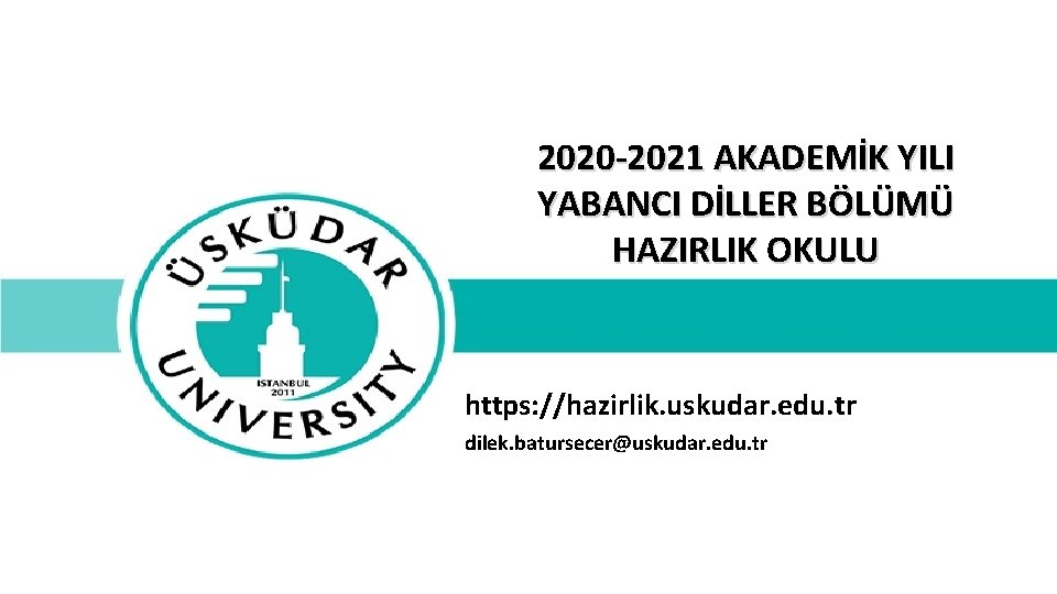 2020 -2021 AKADEMİK YILI YABANCI DİLLER BÖLÜMÜ HAZIRLIK OKULU https: //hazirlik. uskudar. edu. tr