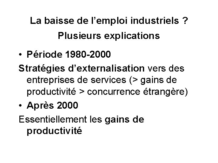 La baisse de l’emploi industriels ? Plusieurs explications • Période 1980 -2000 Stratégies d’externalisation