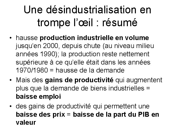 Une désindustrialisation en trompe l’œil : résumé • hausse production industrielle en volume jusqu’en