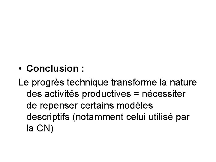  • Conclusion : Le progrès technique transforme la nature des activités productives =