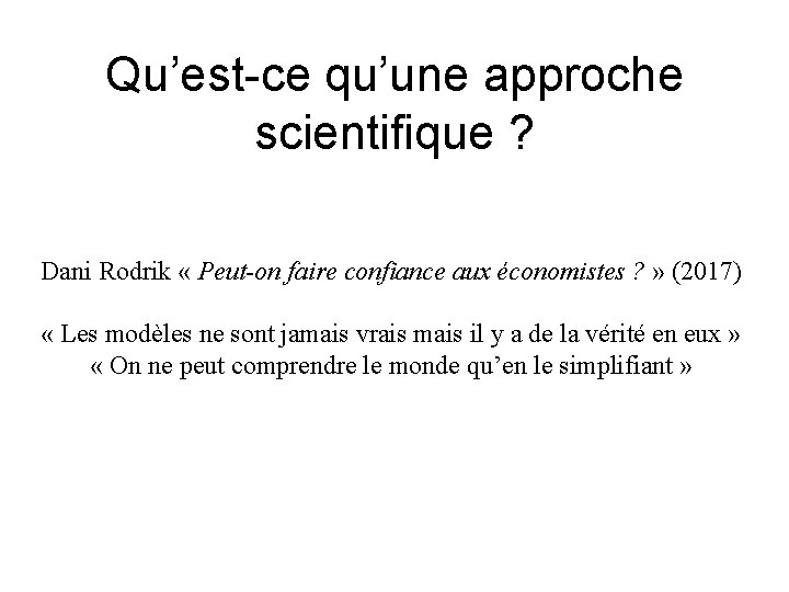 Qu’est-ce qu’une approche scientifique ? Dani Rodrik « Peut-on faire confiance aux économistes ?