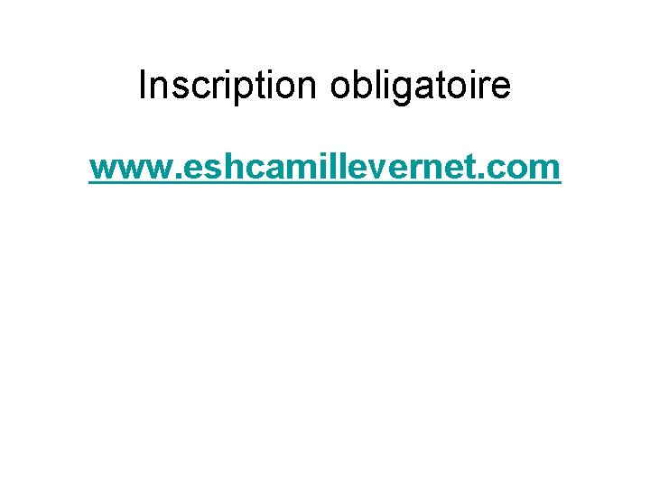 Inscription obligatoire www. eshcamillevernet. com 