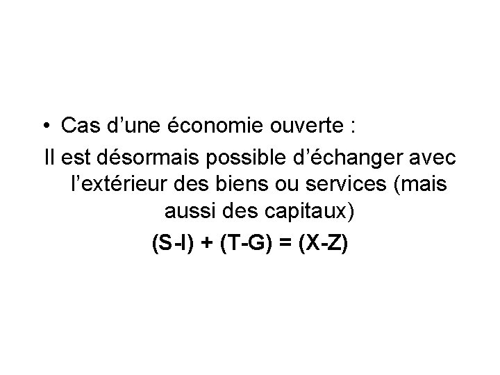  • Cas d’une économie ouverte : Il est désormais possible d’échanger avec l’extérieur
