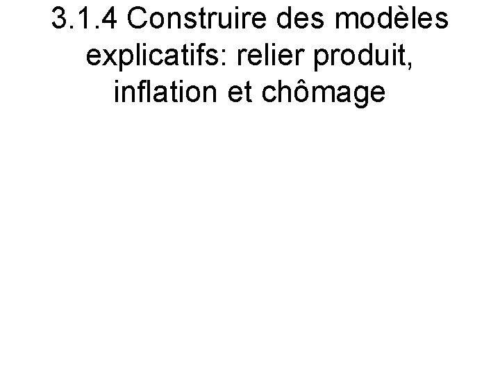 3. 1. 4 Construire des modèles explicatifs: relier produit, inflation et chômage 