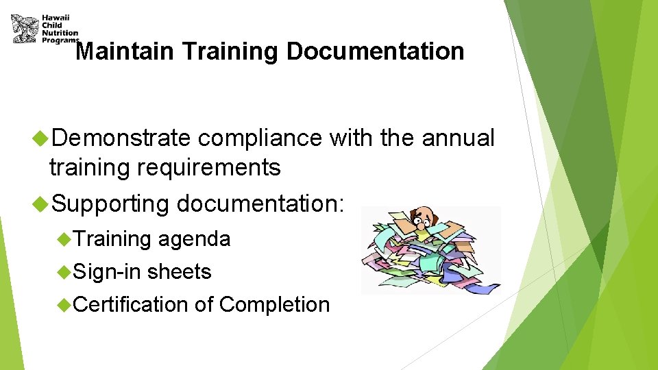 Maintain Training Documentation Demonstrate compliance with the annual training requirements Supporting documentation: Training Sign-in