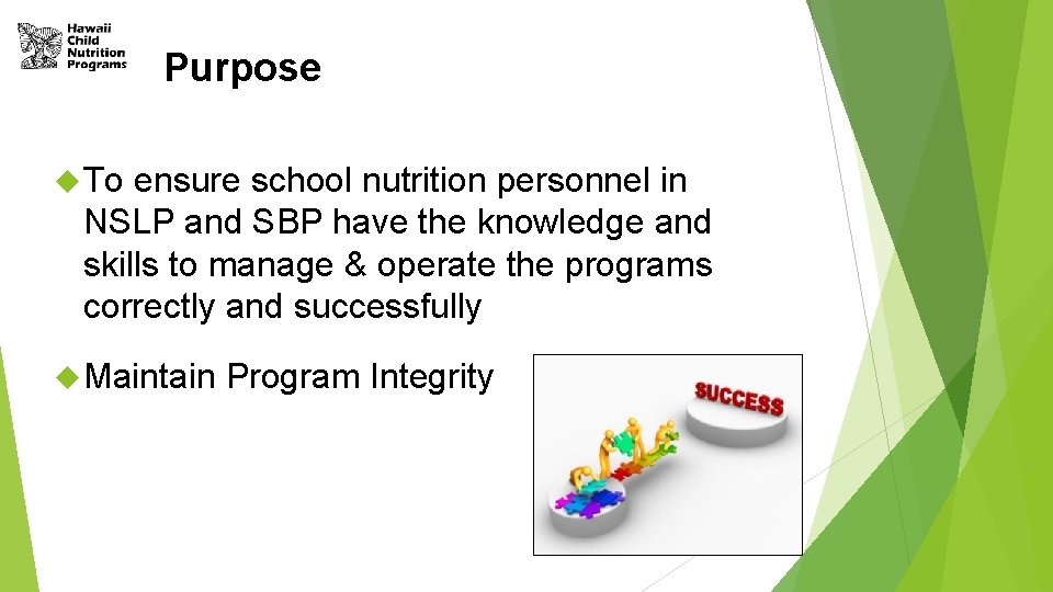 Purpose To ensure school nutrition personnel in NSLP and SBP have the knowledge and