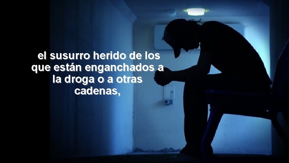 el susurro herido de los que están enganchados a la droga o a otras