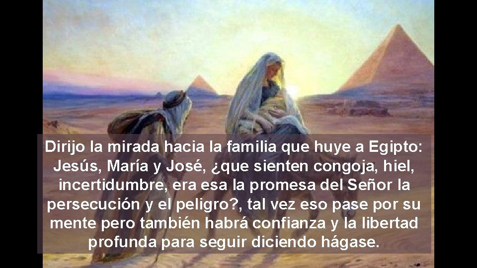 Dirijo la mirada hacia la familia que huye a Egipto: Jesús, María y José,