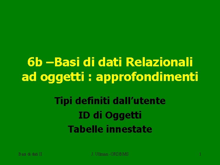 6 b –Basi di dati Relazionali ad oggetti : approfondimenti Tipi definiti dall’utente ID