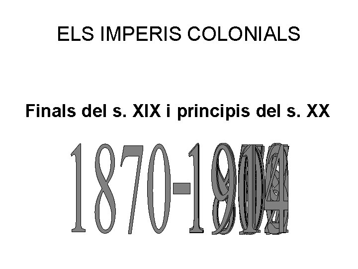 ELS IMPERIS COLONIALS Finals del s. XIX i principis del s. XX 
