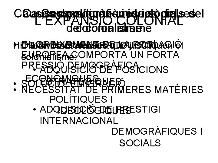 Causes demogràfiques polítiques econòmiques i ideològiques i socials del L’EXPANSIÓ COLONIAL del colonialisme •