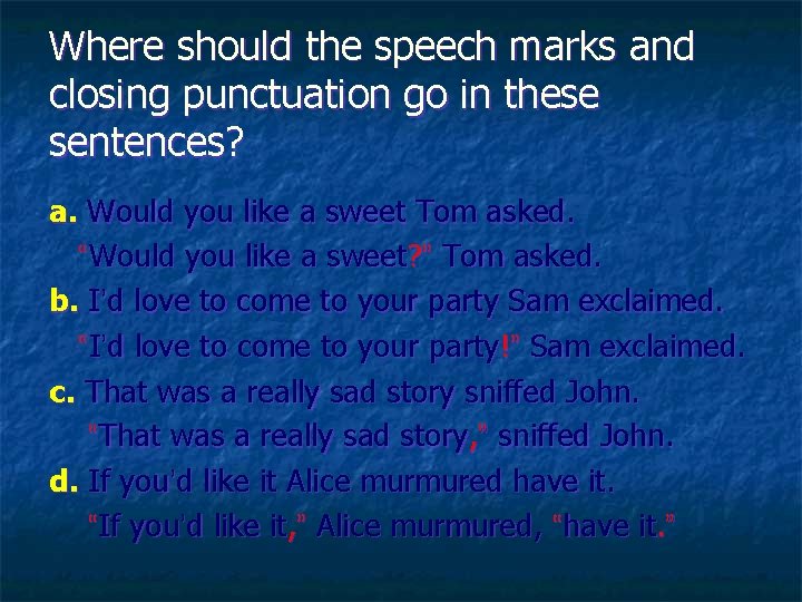 Where should the speech marks and closing punctuation go in these sentences? a. Would