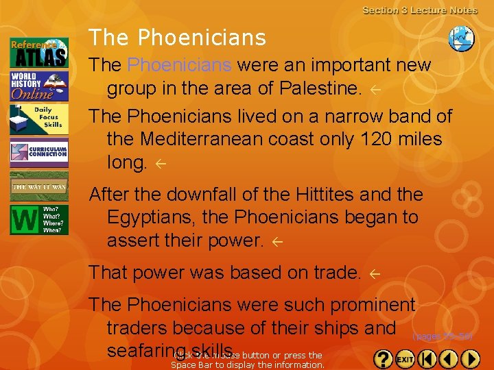 The Phoenicians were an important new group in the area of Palestine. The Phoenicians