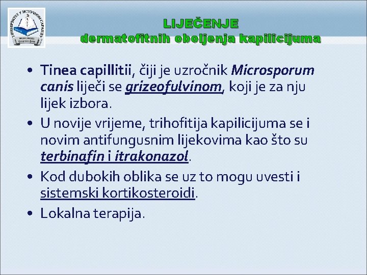 LIJEČENJE dermatofitnih oboljenja kapilicijuma • Tinea capillitii, čiji je uzročnik Microsporum canis liječi se