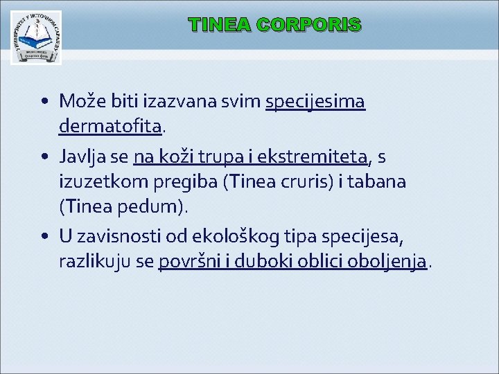 TINEA CORPORIS • Može biti izazvana svim specijesima dermatofita. • Javlja se na koži