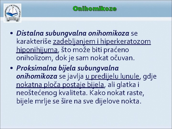 Onihomikoze • Distalna subungvalna onihomikoza se karakteriše zadebljanjem i hiperkeratozom hiponihijuma, što može biti