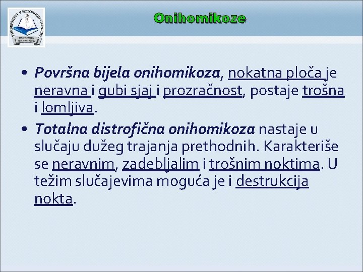 Onihomikoze • Površna bijela onihomikoza, nokatna ploča je neravna i gubi sjaj i prozračnost,